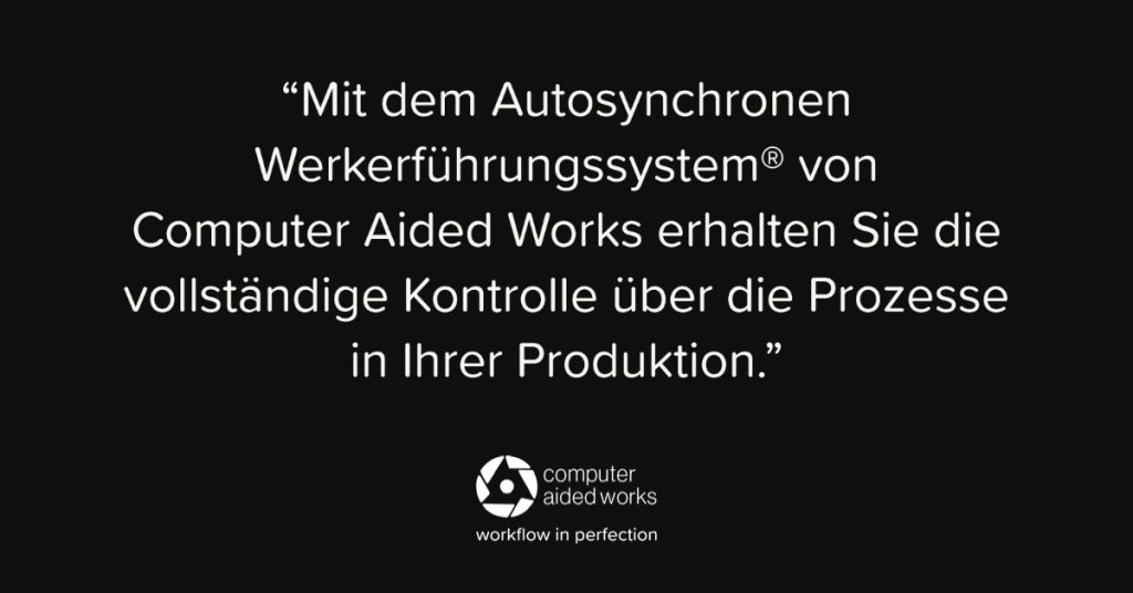 10 Jahre Industrie 4.0 - wie weit sind Sie? 1 Mit der Werkerfürhung von Computer Aided Works Prozesse sichern.