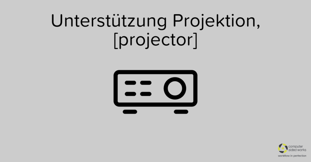 unterstützdende Projektion mit Computer Aided Works