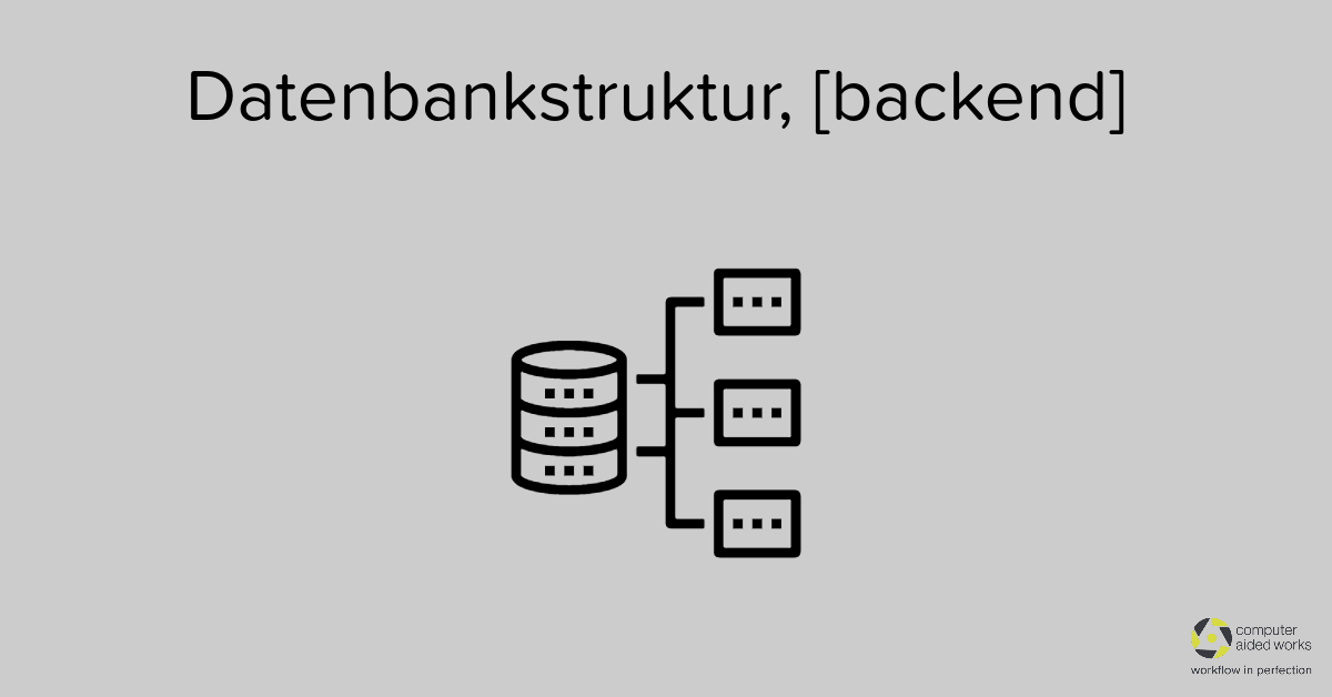 Datenbankstruktur, [backend] - Computer Aided Works