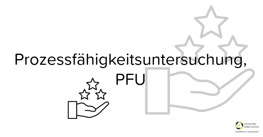 Prozessfähigkeitsuntersuchung, PFU 1 Prozessfähigkeitsuntersuchung PFU