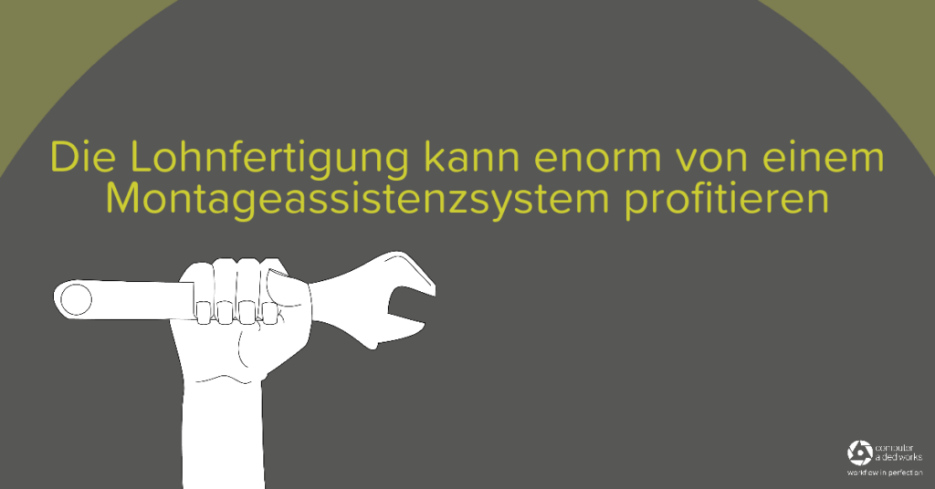Eine Werkerführung hat, eingesetzt in der Lohnfertigung, ein außerordentliches Potenzial 1 Ein Werkerassistenzsystem in der Lohnfertigung